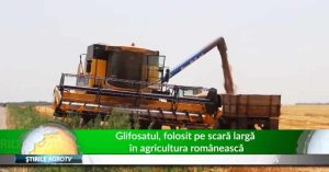 Glifosatul, folosit pe scara larga in agricultura romaneasca Cercetare